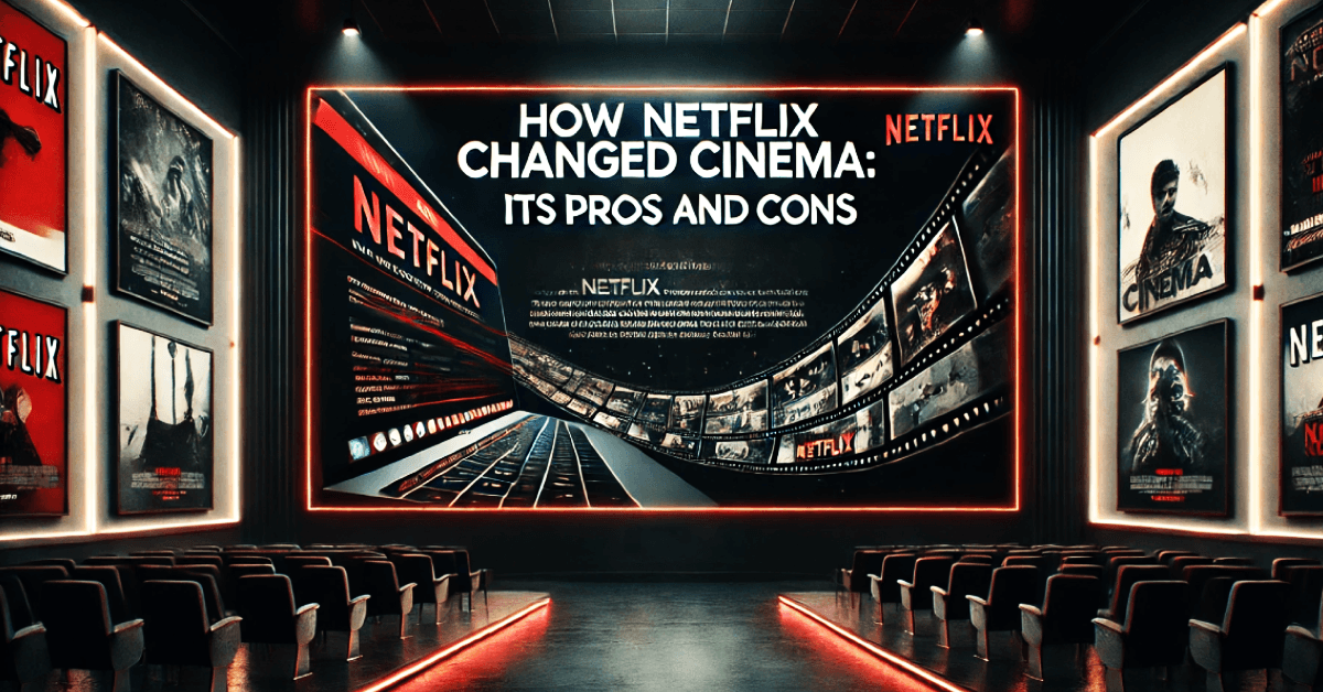 How Netflix Changed Cinema: Its Pros And Cons - Planet Of Films