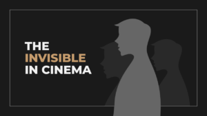 The Most Important Thing in a Film Cannot Be Seen