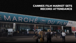 Cannes Film Market 2026 Sets Record Attendance